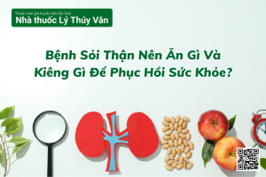 Người Bị Sỏi Thận Nên Và Không Nên Ăn Gì?